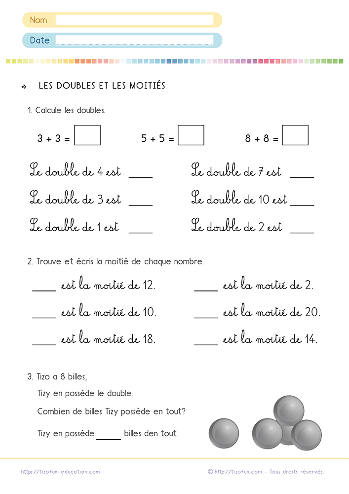 Fiche de mathématiques sur les doubles et les moitiés CP CE1 proposant des exercices progressifs de calcul mental, de recherche des moitiés et un problème de billes pour consolider les relations numériques.